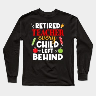 Every Child Left Behind Retired Teacher Last Day Of School Long Sleeve T-Shirt